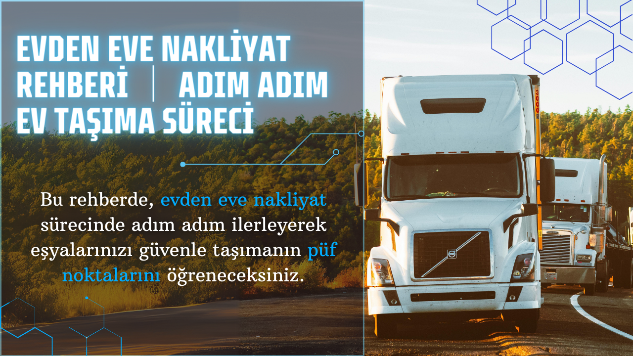 Evden Eve Nakliyat Rehberi Nedir? Adım Adım Ev Taşıma Süreci